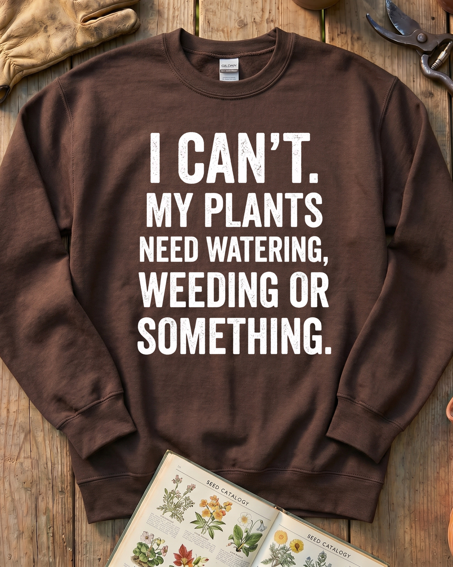 I Can’t My Plants Need Watering Sweatshirt