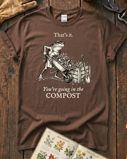 You're Going In The Compost T-Shirt