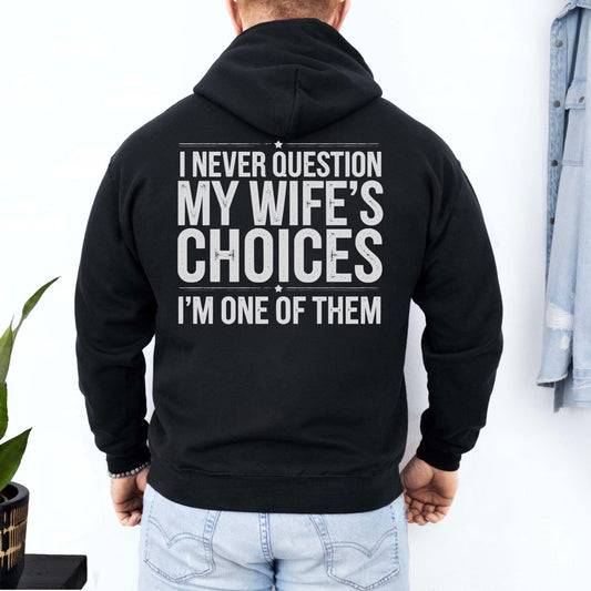 I Never Question My Wifes Choices Im One Of Them Hoodie