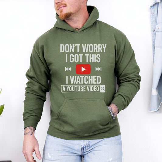 Dont Worry I Got This I Watched A YouTube Video Hoodie