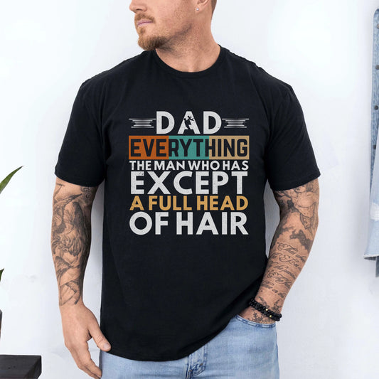 Dad Has Everything Except Hair T‑Shirt