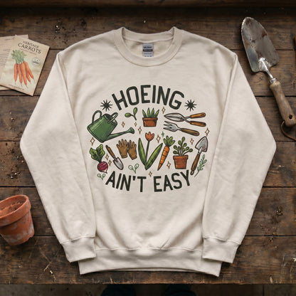 Hoeing Ain't Easy Sweatshirt