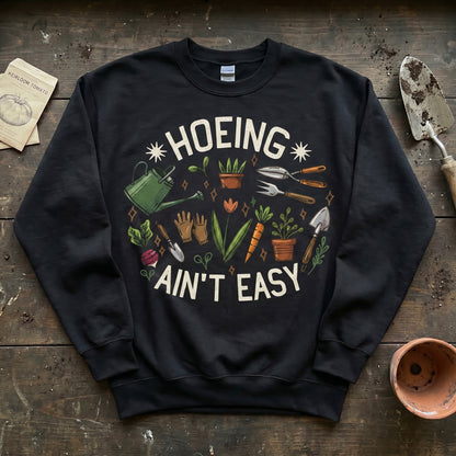 Hoeing Ain't Easy Sweatshirt