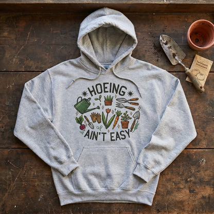 Hoeing Ain't Easy Hoodie